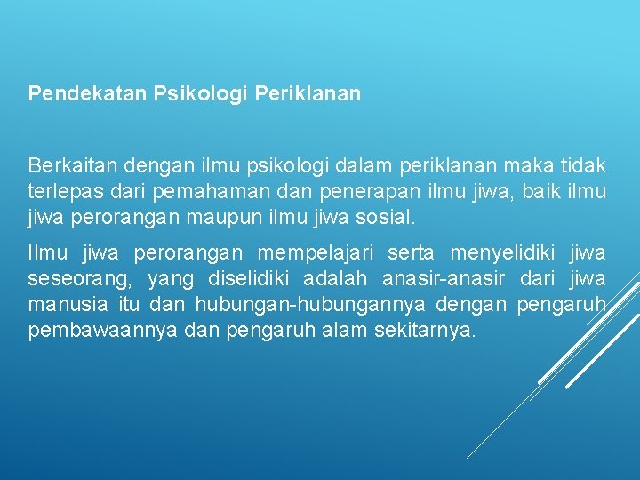 Pendekatan Psikologi Periklanan Berkaitan dengan ilmu psikologi dalam periklanan maka tidak terlepas dari pemahaman Pendekatan Psikologi Periklanan Berkaitan dengan ilmu psikologi dalam periklanan maka tidak terlepas dari pemahaman