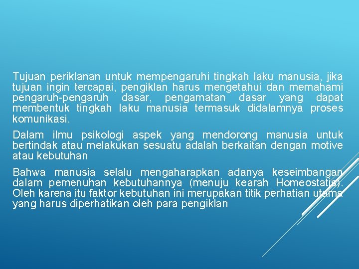 Tujuan periklanan untuk mempengaruhi tingkah laku manusia, jika tujuan ingin tercapai, pengiklan harus mengetahui Tujuan periklanan untuk mempengaruhi tingkah laku manusia, jika tujuan ingin tercapai, pengiklan harus mengetahui