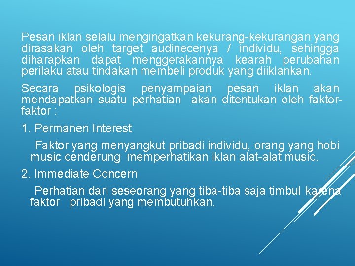 Pesan iklan selalu mengingatkan kekurang-kekurangan yang dirasakan oleh target audinecenya / individu, sehingga diharapkan Pesan iklan selalu mengingatkan kekurang-kekurangan yang dirasakan oleh target audinecenya / individu, sehingga diharapkan