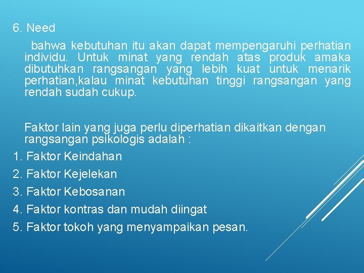 6. Need bahwa kebutuhan itu akan dapat mempengaruhi perhatian individu. Untuk minat yang rendah 6. Need bahwa kebutuhan itu akan dapat mempengaruhi perhatian individu. Untuk minat yang rendah