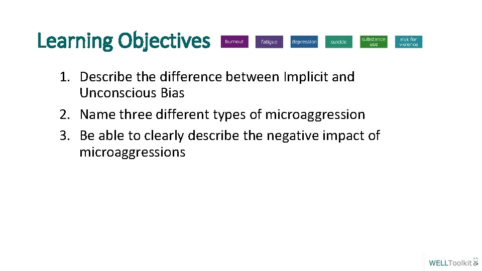 Learning Objectives 1. Describe the difference between Implicit and Unconscious Bias 2. Name three
