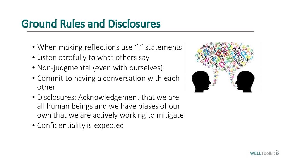 Ground Rules and Disclosures • When making reflections use “I” statements • Listen carefully