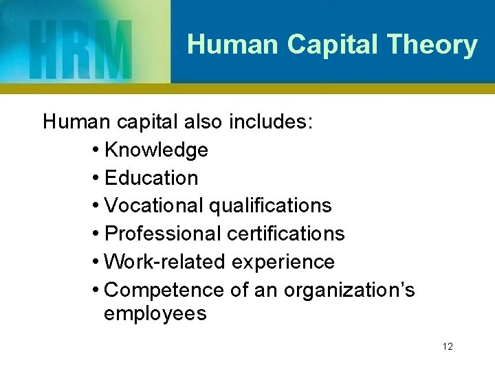 Human Capital Theory Human capital also includes: • Knowledge • Education • Vocational qualifications