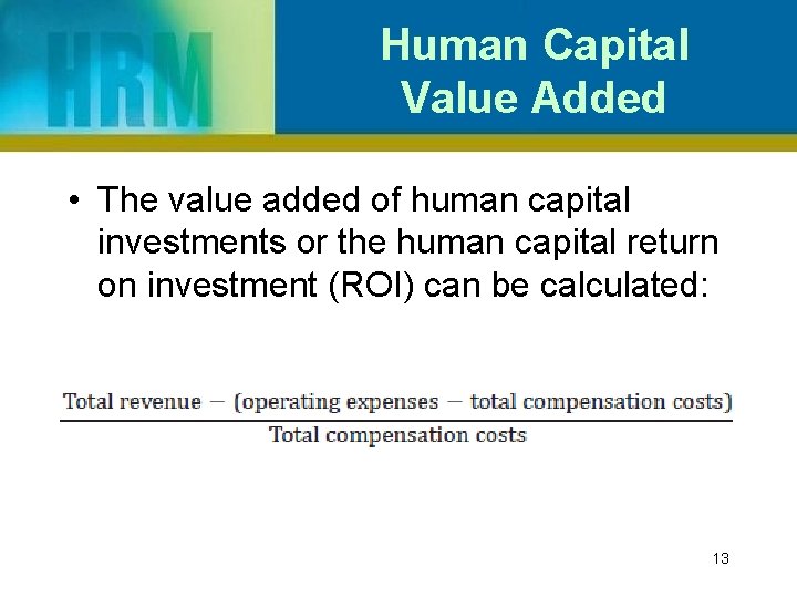 Human Capital Value Added • The value added of human capital investments or the
