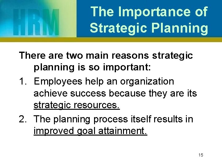 The Importance of Strategic Planning There are two main reasons strategic planning is so