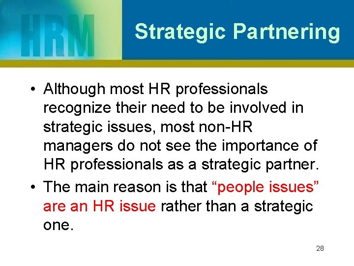 Strategic Partnering • Although most HR professionals recognize their need to be involved in