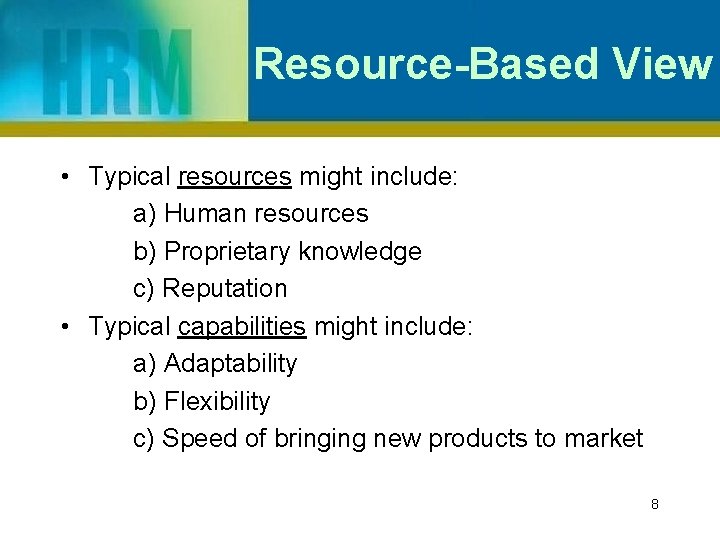 Resource-Based View • Typical resources might include: a) Human resources b) Proprietary knowledge c)