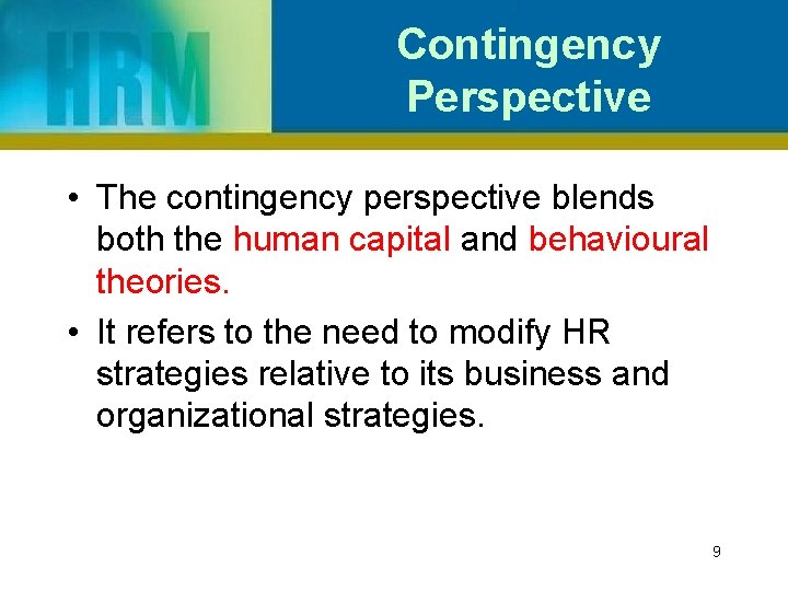 Contingency Perspective • The contingency perspective blends both the human capital and behavioural theories.