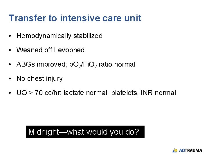 Transfer to intensive care unit • Hemodynamically stabilized • Weaned off Levophed • ABGs Transfer to intensive care unit • Hemodynamically stabilized • Weaned off Levophed • ABGs