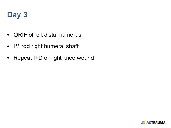 Day 3 • ORIF of left distal humerus • IM rod right humeral shaft Day 3 • ORIF of left distal humerus • IM rod right humeral shaft