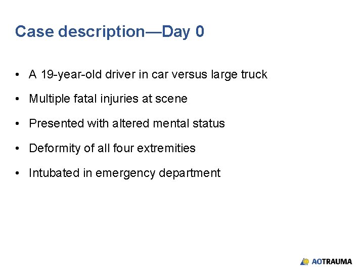 Case description—Day 0 • A 19 -year-old driver in car versus large truck • Case description—Day 0 • A 19 -year-old driver in car versus large truck •