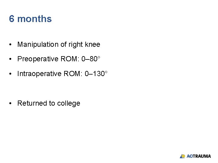 6 months • Manipulation of right knee • Preoperative ROM: 0– 80° • Intraoperative 6 months • Manipulation of right knee • Preoperative ROM: 0– 80° • Intraoperative