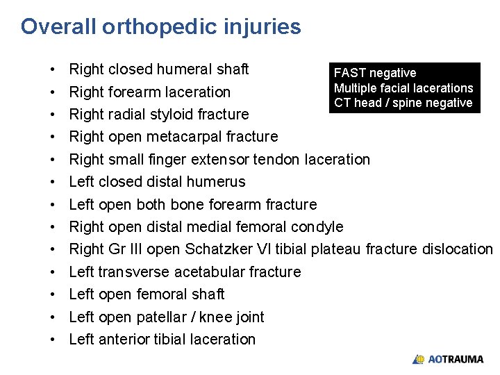 Overall orthopedic injuries • • • • Right closed humeral shaft FAST negative Multiple Overall orthopedic injuries • • • • Right closed humeral shaft FAST negative Multiple