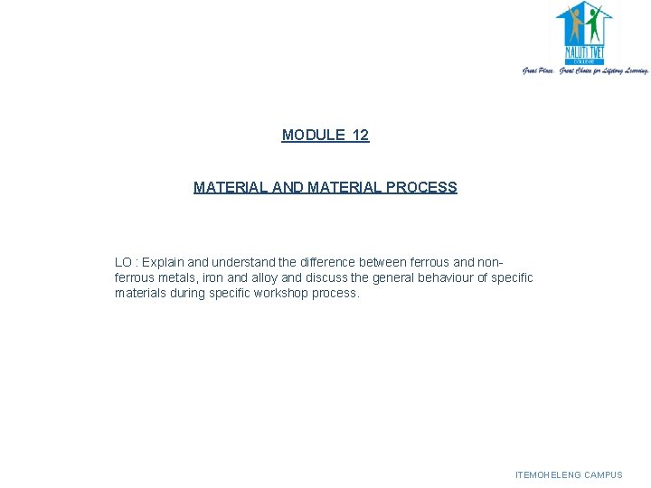 MODULE 12 MATERIAL AND MATERIAL PROCESS LO : Explain and understand the difference between MODULE 12 MATERIAL AND MATERIAL PROCESS LO : Explain and understand the difference between