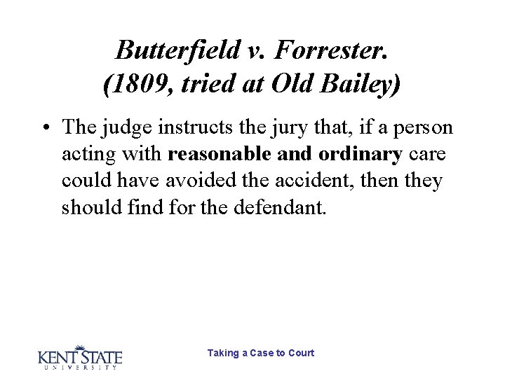 Butterfield v. Forrester. (1809, tried at Old Bailey) • The judge instructs the jury Butterfield v. Forrester. (1809, tried at Old Bailey) • The judge instructs the jury