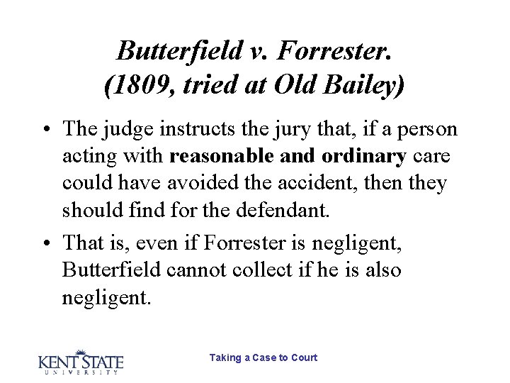 Butterfield v. Forrester. (1809, tried at Old Bailey) • The judge instructs the jury Butterfield v. Forrester. (1809, tried at Old Bailey) • The judge instructs the jury