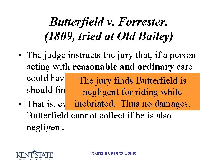Butterfield v. Forrester. (1809, tried at Old Bailey) • The judge instructs the jury Butterfield v. Forrester. (1809, tried at Old Bailey) • The judge instructs the jury