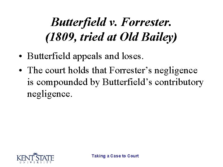 Butterfield v. Forrester. (1809, tried at Old Bailey) • Butterfield appeals and loses. • Butterfield v. Forrester. (1809, tried at Old Bailey) • Butterfield appeals and loses. •