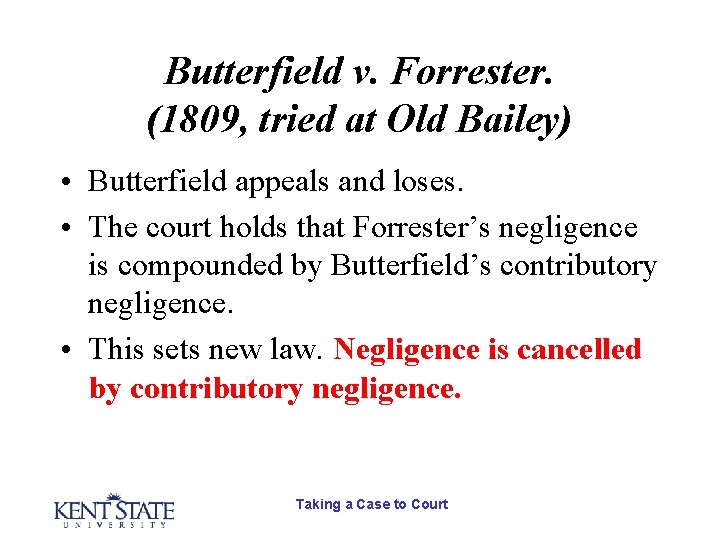 Butterfield v. Forrester. (1809, tried at Old Bailey) • Butterfield appeals and loses. • Butterfield v. Forrester. (1809, tried at Old Bailey) • Butterfield appeals and loses. •