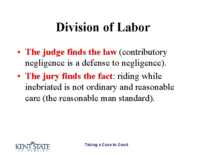 Division of Labor • The judge finds the law (contributory negligence is a defense Division of Labor • The judge finds the law (contributory negligence is a defense