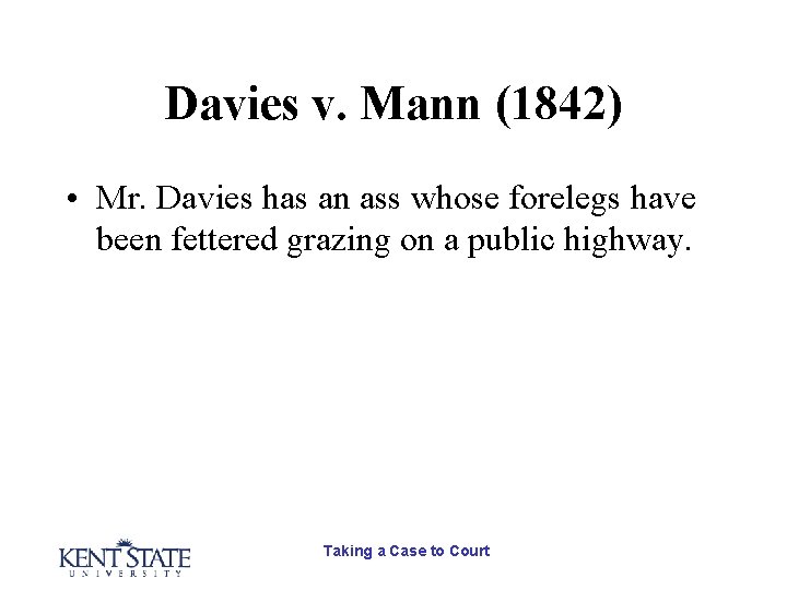 Davies v. Mann (1842) • Mr. Davies has an ass whose forelegs have been Davies v. Mann (1842) • Mr. Davies has an ass whose forelegs have been