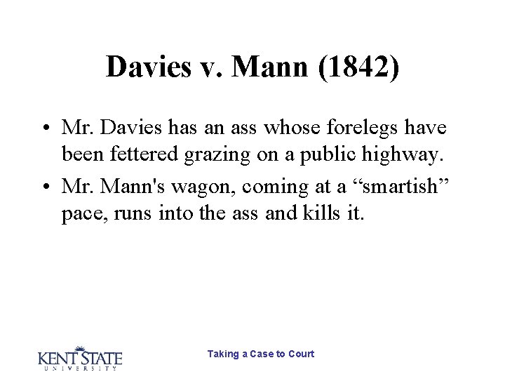 Davies v. Mann (1842) • Mr. Davies has an ass whose forelegs have been Davies v. Mann (1842) • Mr. Davies has an ass whose forelegs have been