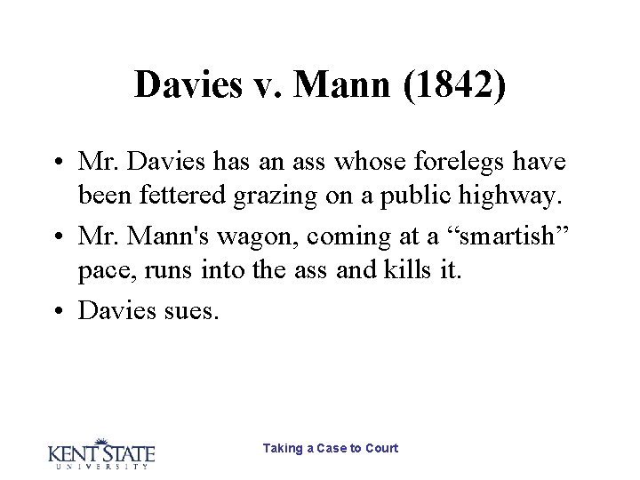 Davies v. Mann (1842) • Mr. Davies has an ass whose forelegs have been Davies v. Mann (1842) • Mr. Davies has an ass whose forelegs have been