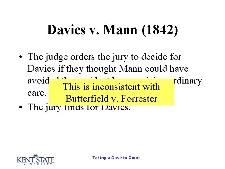 Davies v. Mann (1842) • The judge orders the jury to decide for Davies Davies v. Mann (1842) • The judge orders the jury to decide for Davies