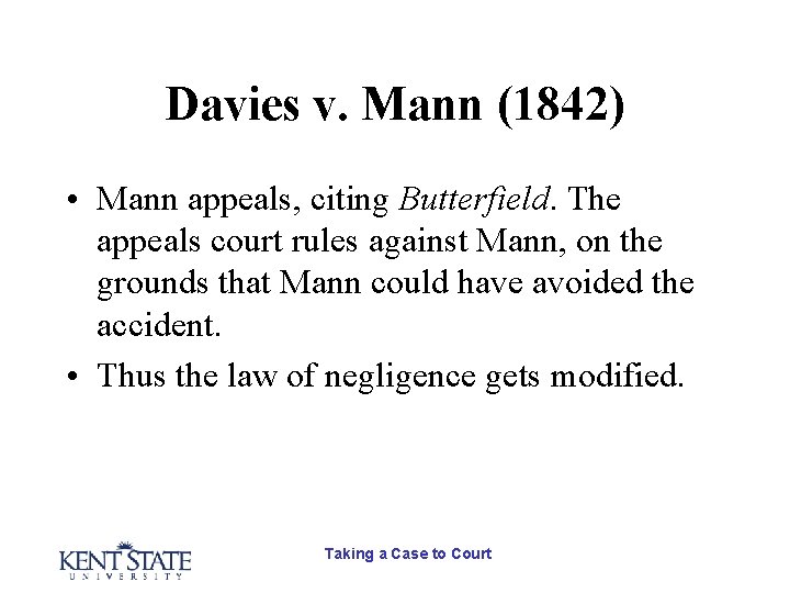 Davies v. Mann (1842) • Mann appeals, citing Butterfield. The appeals court rules against Davies v. Mann (1842) • Mann appeals, citing Butterfield. The appeals court rules against