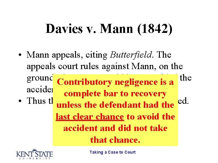 Davies v. Mann (1842) • Mann appeals, citing Butterfield. The appeals court rules against Davies v. Mann (1842) • Mann appeals, citing Butterfield. The appeals court rules against