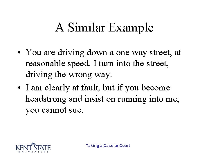 A Similar Example • You are driving down a one way street, at reasonable A Similar Example • You are driving down a one way street, at reasonable