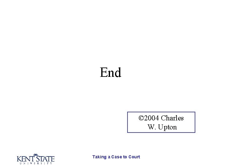 End © 2004 Charles W. Upton Taking a Case to Court End © 2004 Charles W. Upton Taking a Case to Court