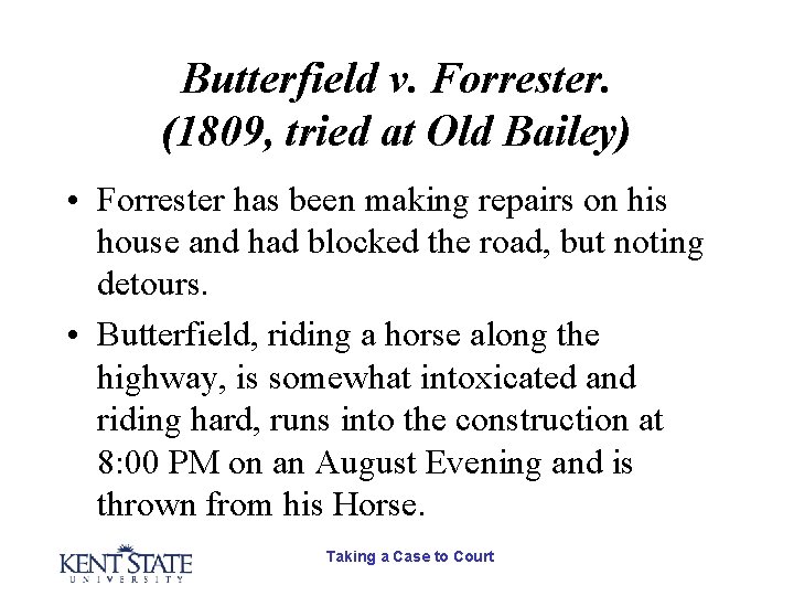 Butterfield v. Forrester. (1809, tried at Old Bailey) • Forrester has been making repairs Butterfield v. Forrester. (1809, tried at Old Bailey) • Forrester has been making repairs