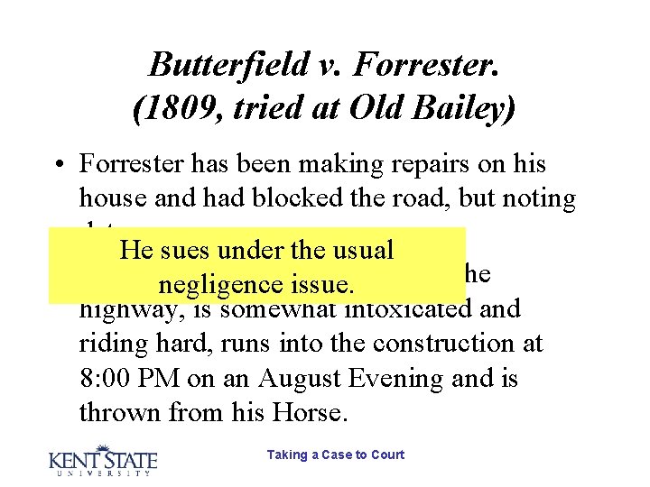 Butterfield v. Forrester. (1809, tried at Old Bailey) • Forrester has been making repairs Butterfield v. Forrester. (1809, tried at Old Bailey) • Forrester has been making repairs