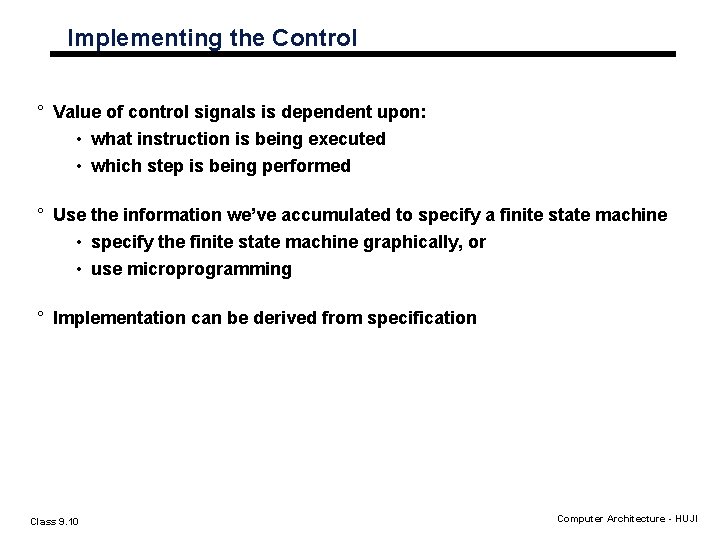 Implementing the Control ° Value of control signals is dependent upon: • what instruction Implementing the Control ° Value of control signals is dependent upon: • what instruction