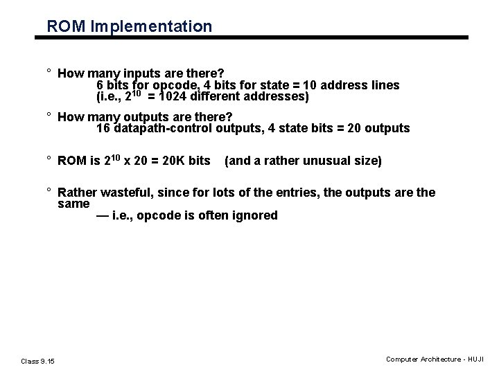 ROM Implementation ° How many inputs are there? 6 bits for opcode, 4 bits ROM Implementation ° How many inputs are there? 6 bits for opcode, 4 bits