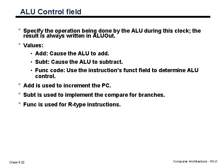 ALU Control field ° Specify the operation being done by the ALU during this ALU Control field ° Specify the operation being done by the ALU during this