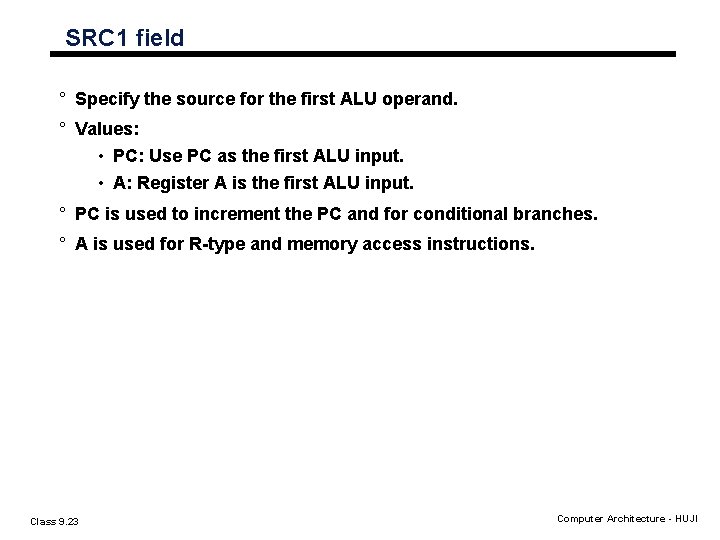 SRC 1 field ° Specify the source for the first ALU operand. ° Values: SRC 1 field ° Specify the source for the first ALU operand. ° Values: