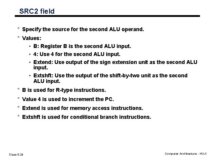 SRC 2 field ° Specify the source for the second ALU operand. ° Values: SRC 2 field ° Specify the source for the second ALU operand. ° Values: