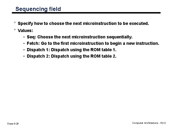 Sequencing field ° Specify how to choose the next microinstruction to be executed. ° Sequencing field ° Specify how to choose the next microinstruction to be executed. °
