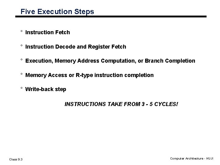 Five Execution Steps ° Instruction Fetch ° Instruction Decode and Register Fetch ° Execution, Five Execution Steps ° Instruction Fetch ° Instruction Decode and Register Fetch ° Execution,