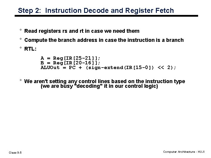 Step 2: Instruction Decode and Register Fetch ° Read registers rs and rt in Step 2: Instruction Decode and Register Fetch ° Read registers rs and rt in
