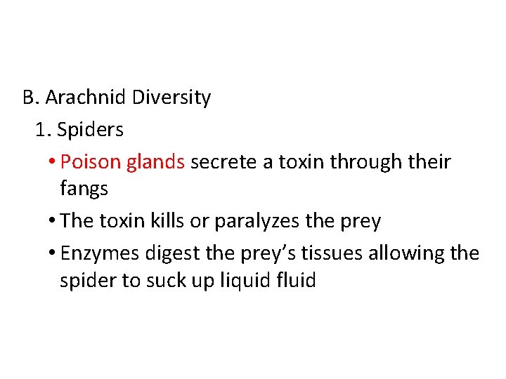 B. Arachnid Diversity 1. Spiders • Poison glands secrete a toxin through their fangs