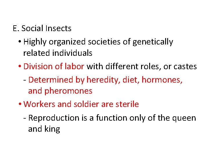 E. Social Insects • Highly organized societies of genetically related individuals • Division of