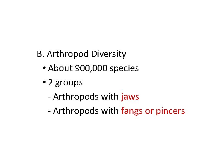 B. Arthropod Diversity • About 900, 000 species • 2 groups - Arthropods with