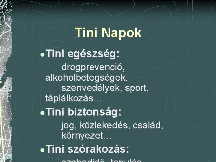 Tini Napok l Tini egészség: drogprevenció, alkoholbetegségek, szenvedélyek, sport, táplálkozás… l Tini biztonság: jog,