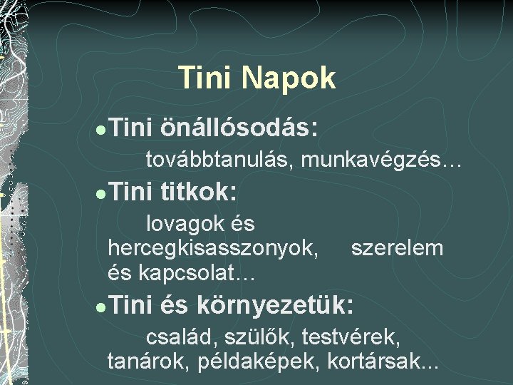 Tini Napok l Tini önállósodás: továbbtanulás, munkavégzés… l Tini titkok: lovagok és hercegkisasszonyok, és