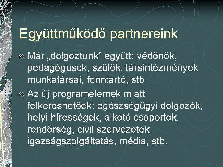 Együttműködő partnereink Már „dolgoztunk” együtt: védőnők, pedagógusok, szülők, társintézmények munkatársai, fenntartó, stb. Az új