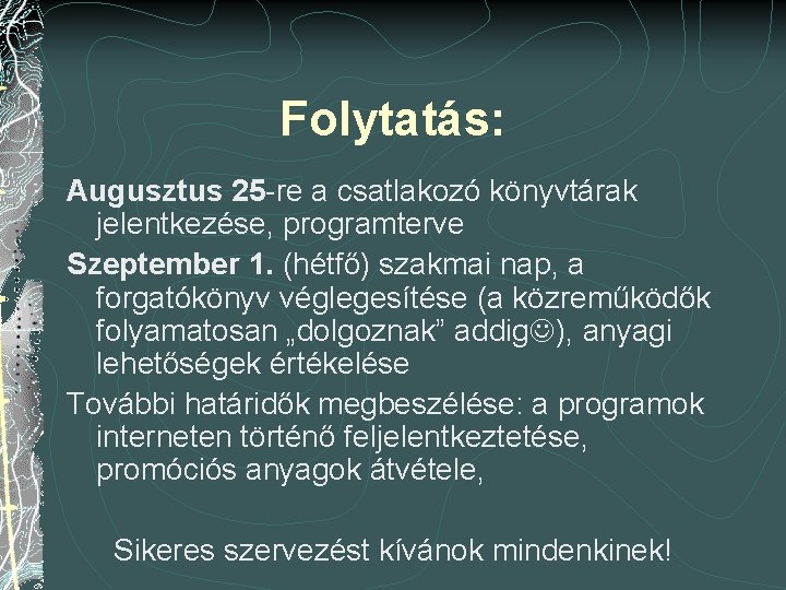 Folytatás: Augusztus 25 -re a csatlakozó könyvtárak jelentkezése, programterve Szeptember 1. (hétfő) szakmai nap,