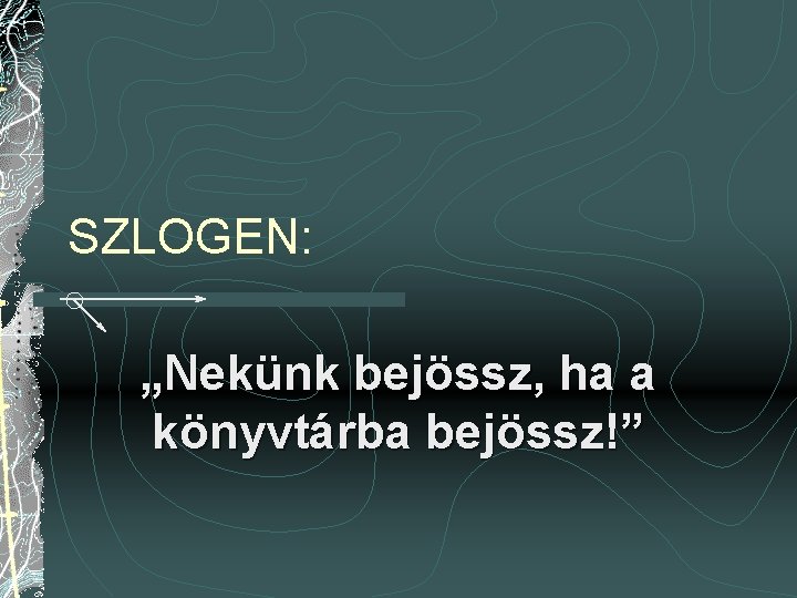 SZLOGEN: „Nekünk bejössz, ha a könyvtárba bejössz!” 